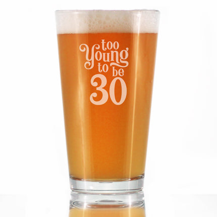 Too Young to Be 30 - Funny 16 oz Pint Glass for Beer - 30th Birthday Gifts for Men or Women Turning 30 - Bday Party Decor