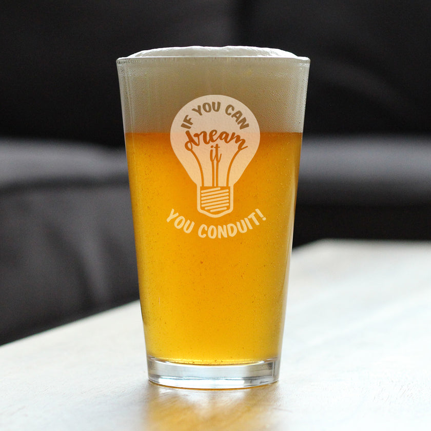 If You Can Dream You Conduit - Pint Glass for Beer - Funny Electrician Gifts for Journeyman - 16 oz Glass