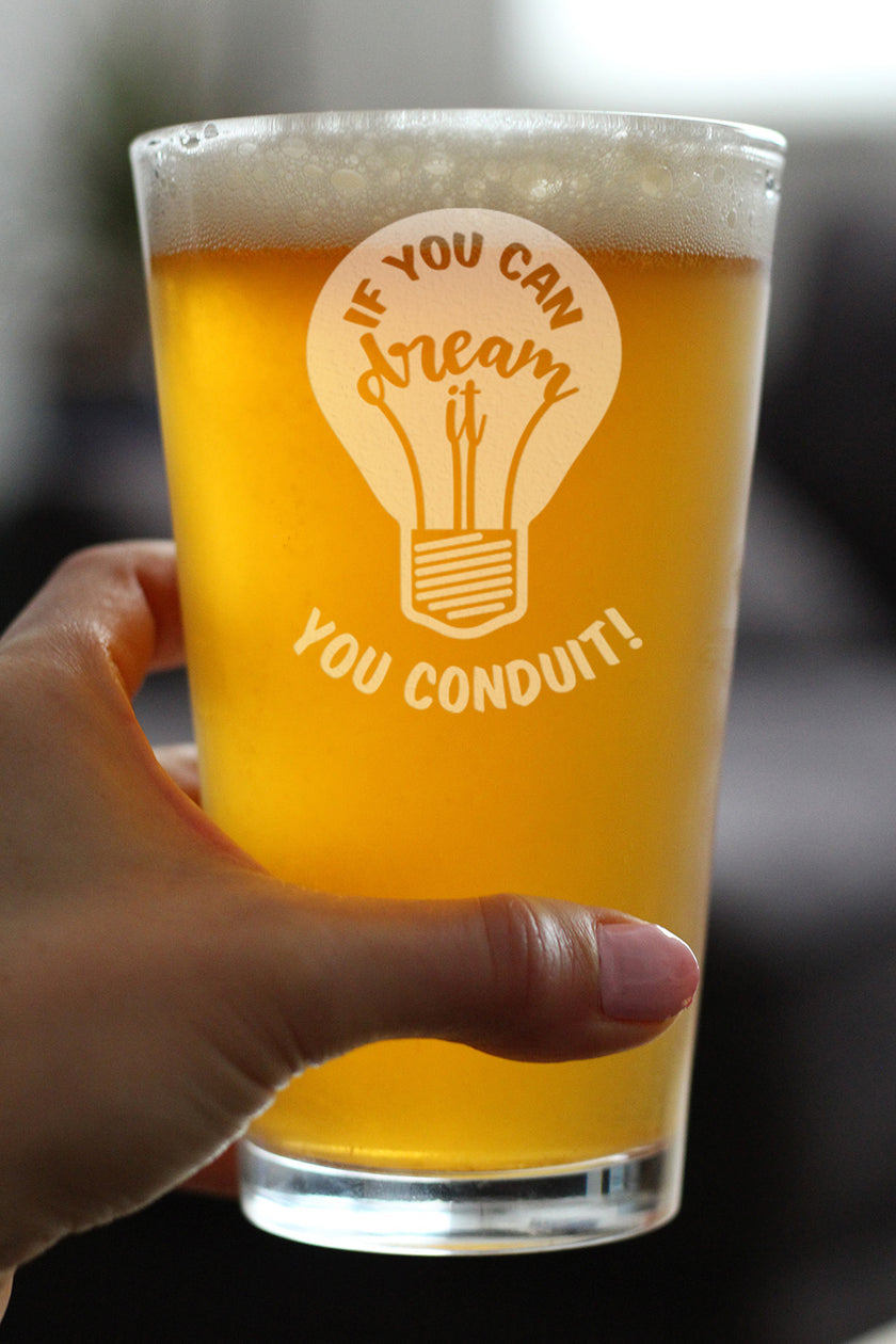 If You Can Dream You Conduit - Pint Glass for Beer - Funny Electrician Gifts for Journeyman - 16 oz Glass