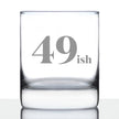 49ish - Funny 50th Birthday Whiskey Rocks Glass Gifts for Men & Women Turning 50 - Fun Whisky Drinking Tumbler