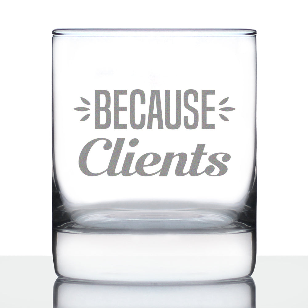 Because Clients - Funny Whiskey Rocks Glass Gifts for Men &amp; Women Coworkers - Fun Whisky Drinking Tumbler Décor