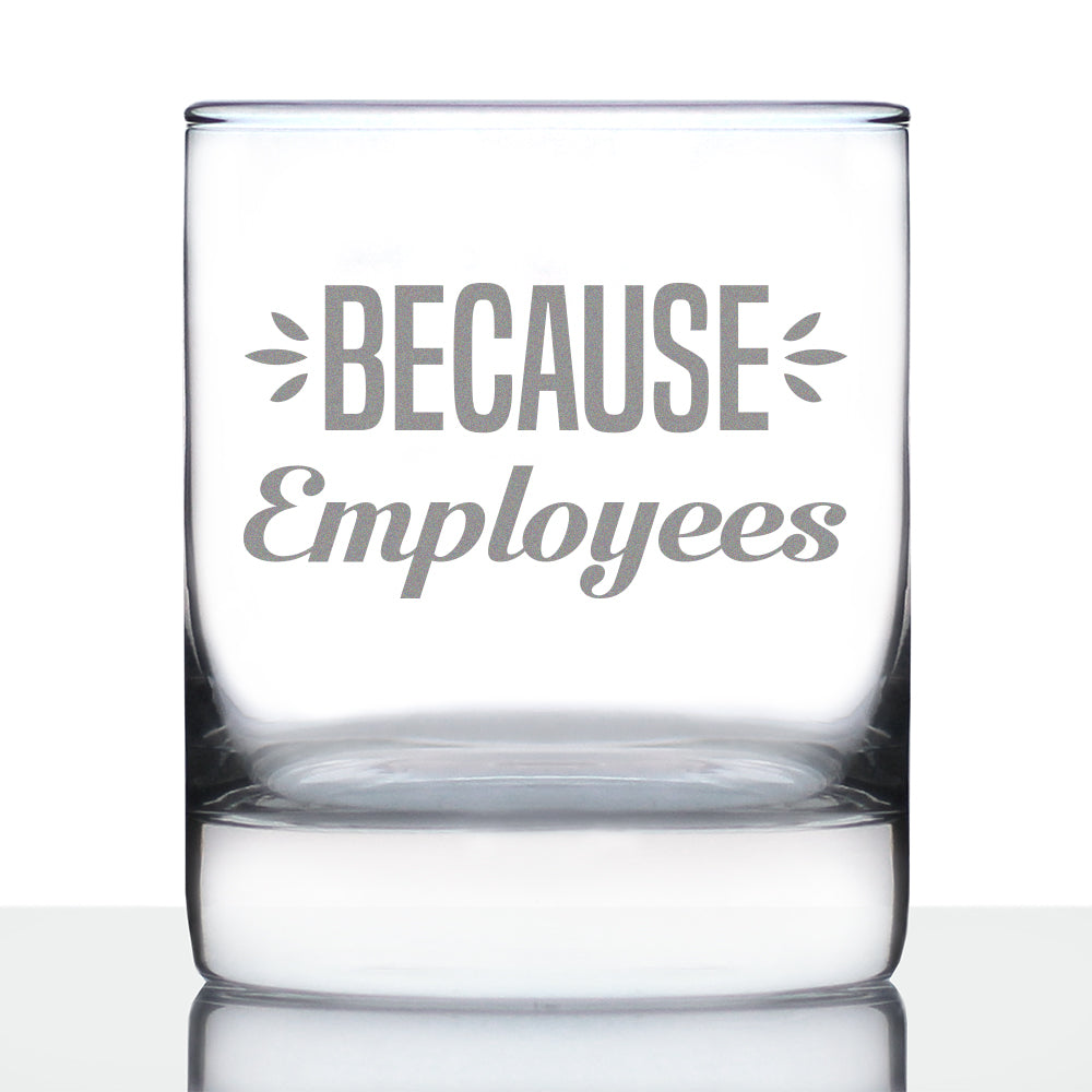 Because Employees 10oz Whiskey Rocks Glass Gifts for Men & Women Coworkers - Fun Whisky Drinking Tumbler Décor