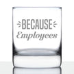 Because Employees 10oz Whiskey Rocks Glass Gifts for Men & Women Coworkers - Fun Whisky Drinking Tumbler Décor