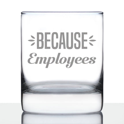 Because Employees 10oz Whiskey Rocks Glass Gifts for Men & Women Coworkers - Fun Whisky Drinking Tumbler Décor