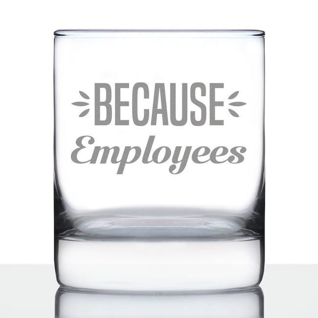 Because Employees 10oz Whiskey Rocks Glass Gifts for Men & Women Coworkers - Fun Whisky Drinking Tumbler Décor