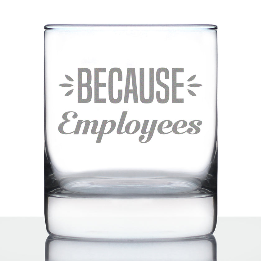 Because Employees 10oz Whiskey Rocks Glass Gifts for Men & Women Coworkers - Fun Whisky Drinking Tumbler Décor