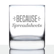 Because Spreadsheets 10 oz Rocks Glass or Old Fashioned Glass, Etched Sayings, Funny Gift for Coworkers, Boss, or Favorite Accountant