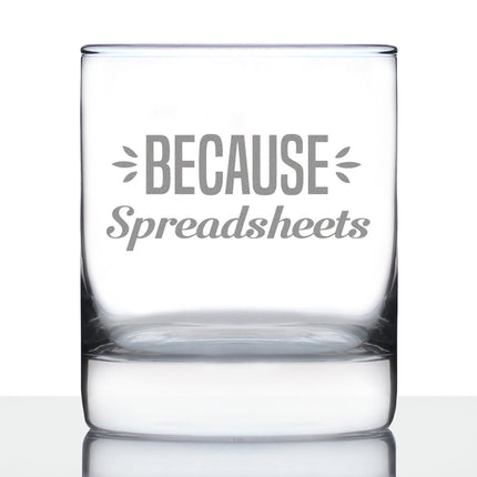 Because Spreadsheets 10 oz Rocks Glass or Old Fashioned Glass, Etched Sayings, Funny Gift for Coworkers, Boss, or Favorite Accountant
