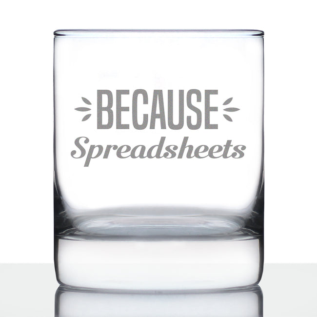 Because Spreadsheets 10 oz Rocks Glass or Old Fashioned Glass, Etched Sayings, Funny Gift for Coworkers, Boss, or Favorite Accountant