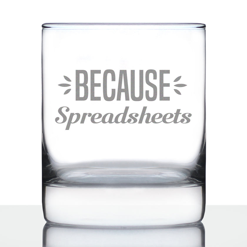 Because Spreadsheets 10 oz Rocks Glass or Old Fashioned Glass, Etched Sayings, Funny Gift for Coworkers, Boss, or Favorite Accountant