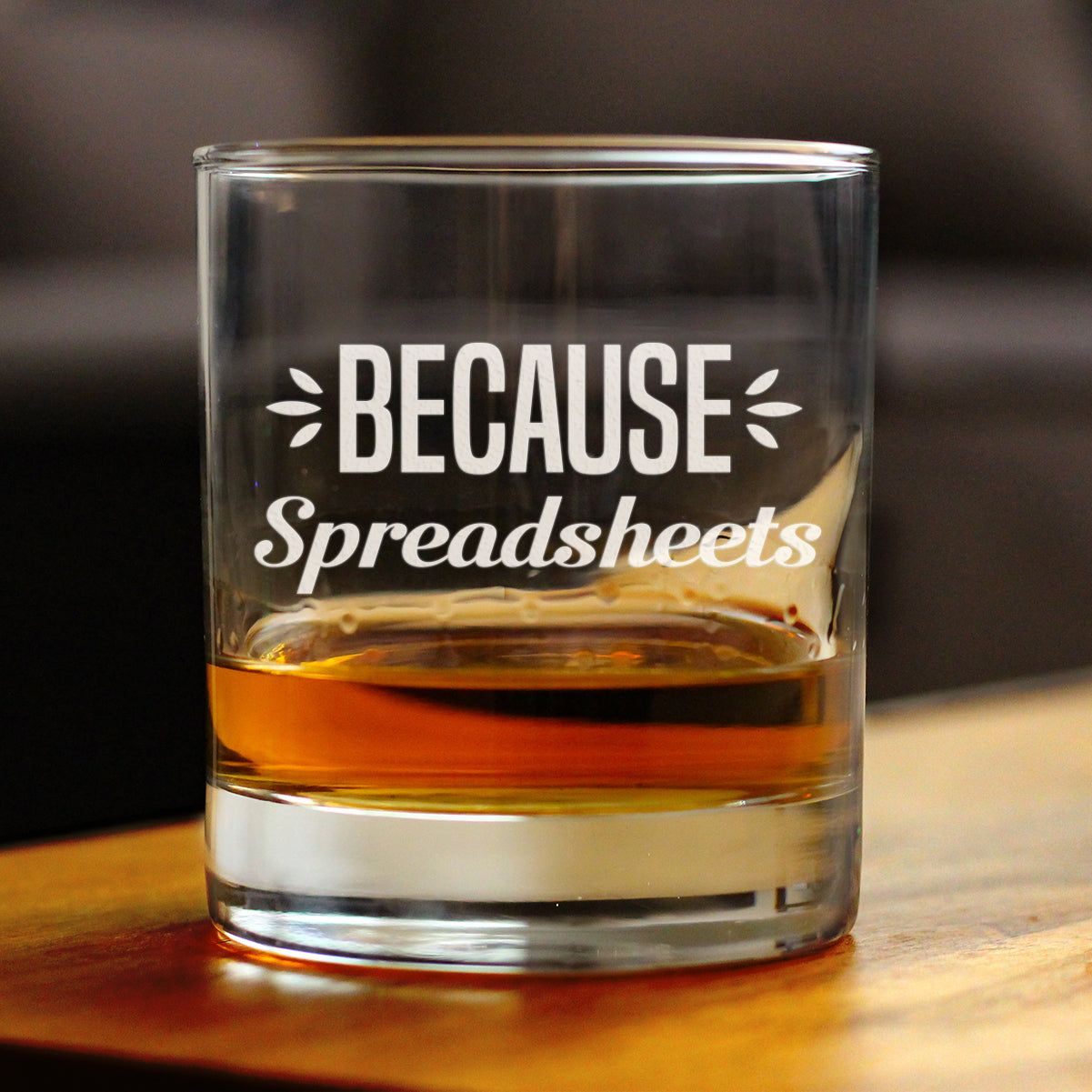 Because Spreadsheets 10 oz Rocks Glass or Old Fashioned Glass, Etched Sayings, Funny Gift for Coworkers, Boss, or Favorite Accountant