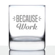 Because Work - 10 Ounce Rocks Glass