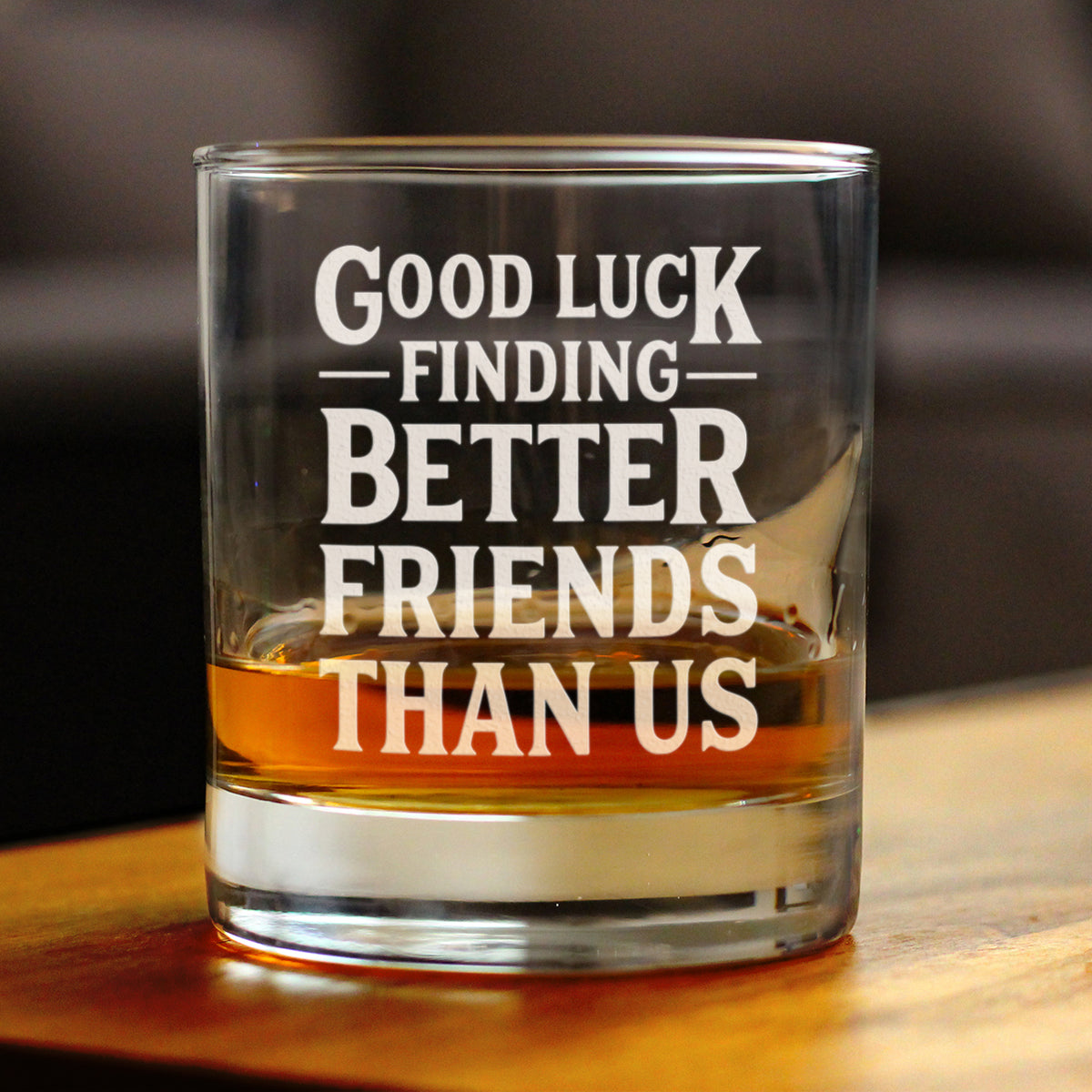Good Luck Finding Better Friends Than Us - Whiskey Rocks Glass - Funny Farewell Gift For Best Friend Moving Away - 10.25 Oz Glasses