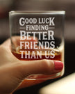 Good Luck Finding Better Friends Than Us - Whiskey Rocks Glass - Funny Farewell Gift For Best Friend Moving Away - 10.25 Oz Glasses