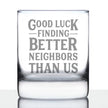 Good Luck Finding Better Neighbors Than Us - Whiskey Rocks Glass - Funny Farewell Gift For The Best Neighbor Moving Away - 10.25 Oz Glasses