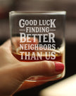 Good Luck Finding Better Neighbors Than Us - Whiskey Rocks Glass - Funny Farewell Gift For The Best Neighbor Moving Away - 10.25 Oz Glasses