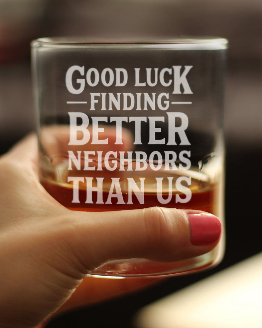 Good Luck Finding Better Neighbors Than Us - Whiskey Rocks Glass - Funny Farewell Gift For The Best Neighbor Moving Away - 10.25 Oz Glasses