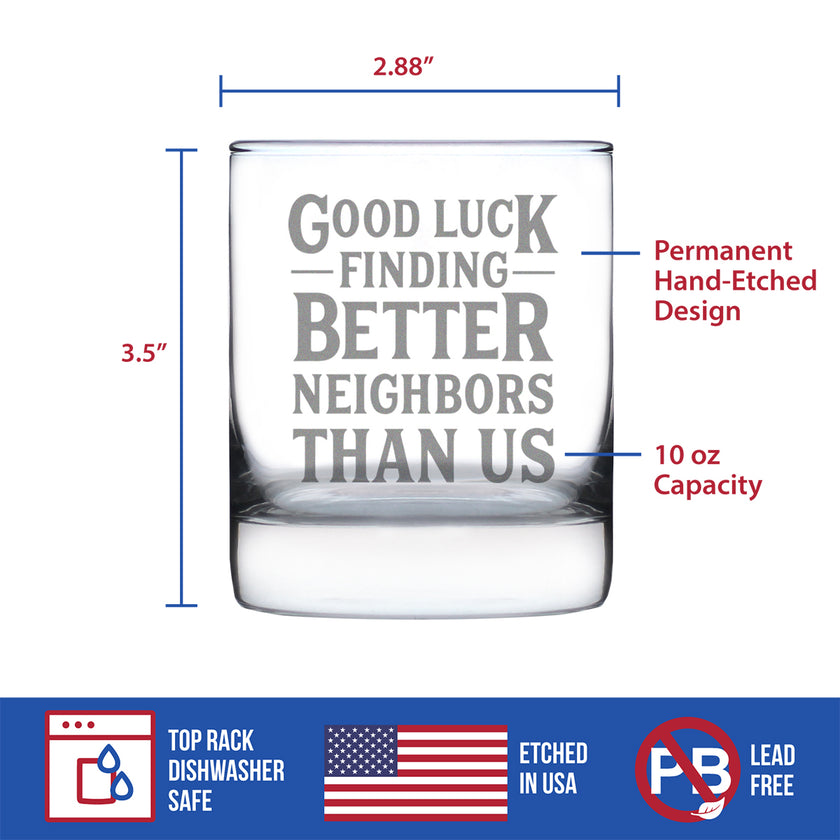 Good Luck Finding Better Neighbors Than Us - Whiskey Rocks Glass - Funny Farewell Gift For The Best Neighbor Moving Away - 10.25 Oz Glasses