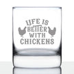 Life is Better with Chickens - Whiskey Rocks Glass - Chicken Gifts for Men & Women - Fun Whisky Drinking Tumbler Decor