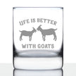 Life is Better With Goats - Goat Whiskey Rocks Glass - Unique Funny Farm Animal Themed Decor and Gifts - 10.25 Oz