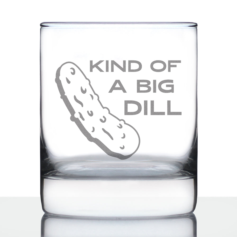 Kind of a Big Dill - Funny Pickle Whiskey Rocks Glass Gifts for Men & Women - Fun Whisky Drinking Tumbler Décor