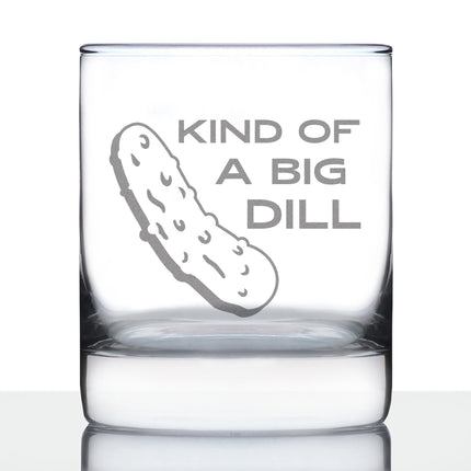 Kind of a Big Dill - Funny Pickle Whiskey Rocks Glass Gifts for Men & Women - Fun Whisky Drinking Tumbler Décor