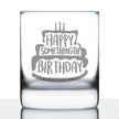 Happy Somethingth Birthday - Whiskey Rocks Glass - Funny Birthday Gifts for Women & Men Over the Hill - Whisky Tumbler