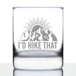I'd Hike That - Whiskey Rocks Glass - Cool Hiking Themed Decor and Gifts for Mountain Lovers - 10.25 Oz Glasses