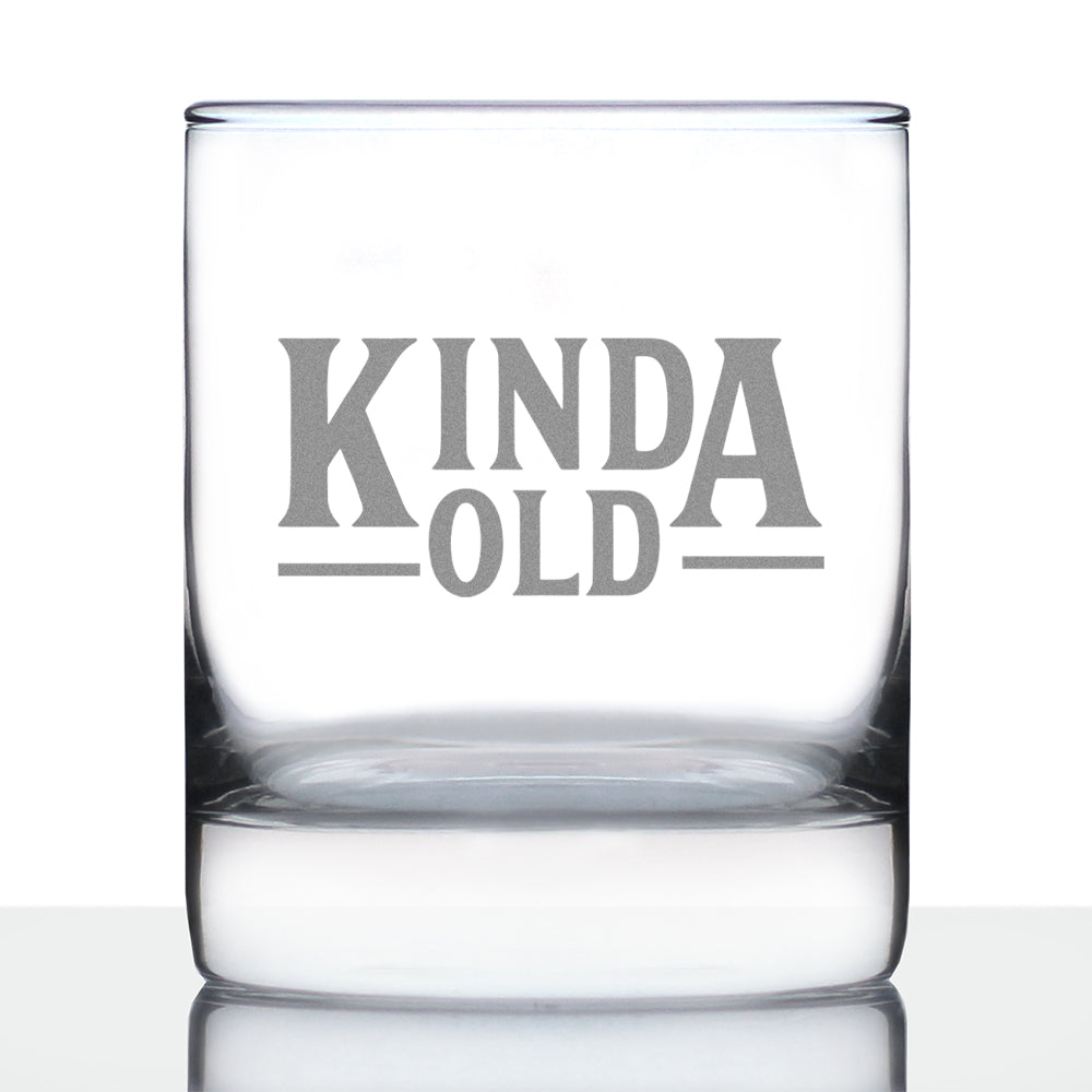 Kinda Old - Whiskey Rocks Glass - Funny Birthday Gifts for Women and Men Over the Hill - Fun Whisky Drinking Tumbler