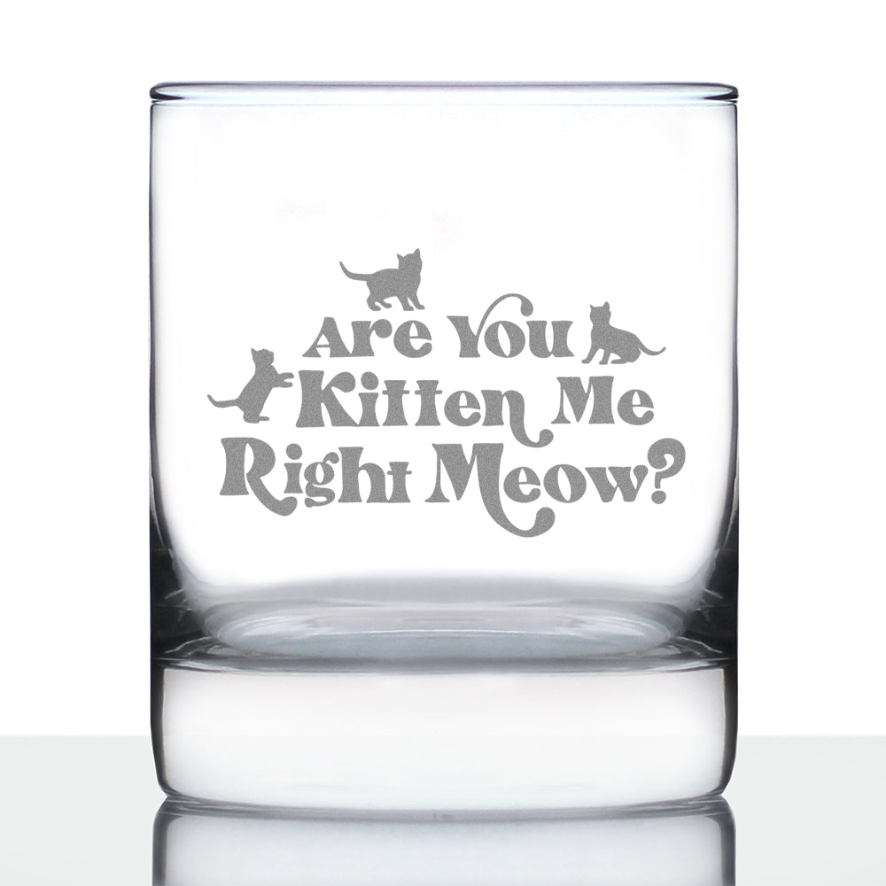 Are You Kitten Me Right Meow - 10 Ounce Rocks Glass