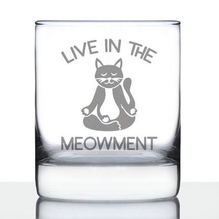 Live In The Meowment - Whiskey Rocks Glass - Funny Cat Gifts and Meditation Themed Decor - 10.25 Oz Glasses