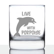 Live With Porpoise - 10 Ounce Rocks Glass