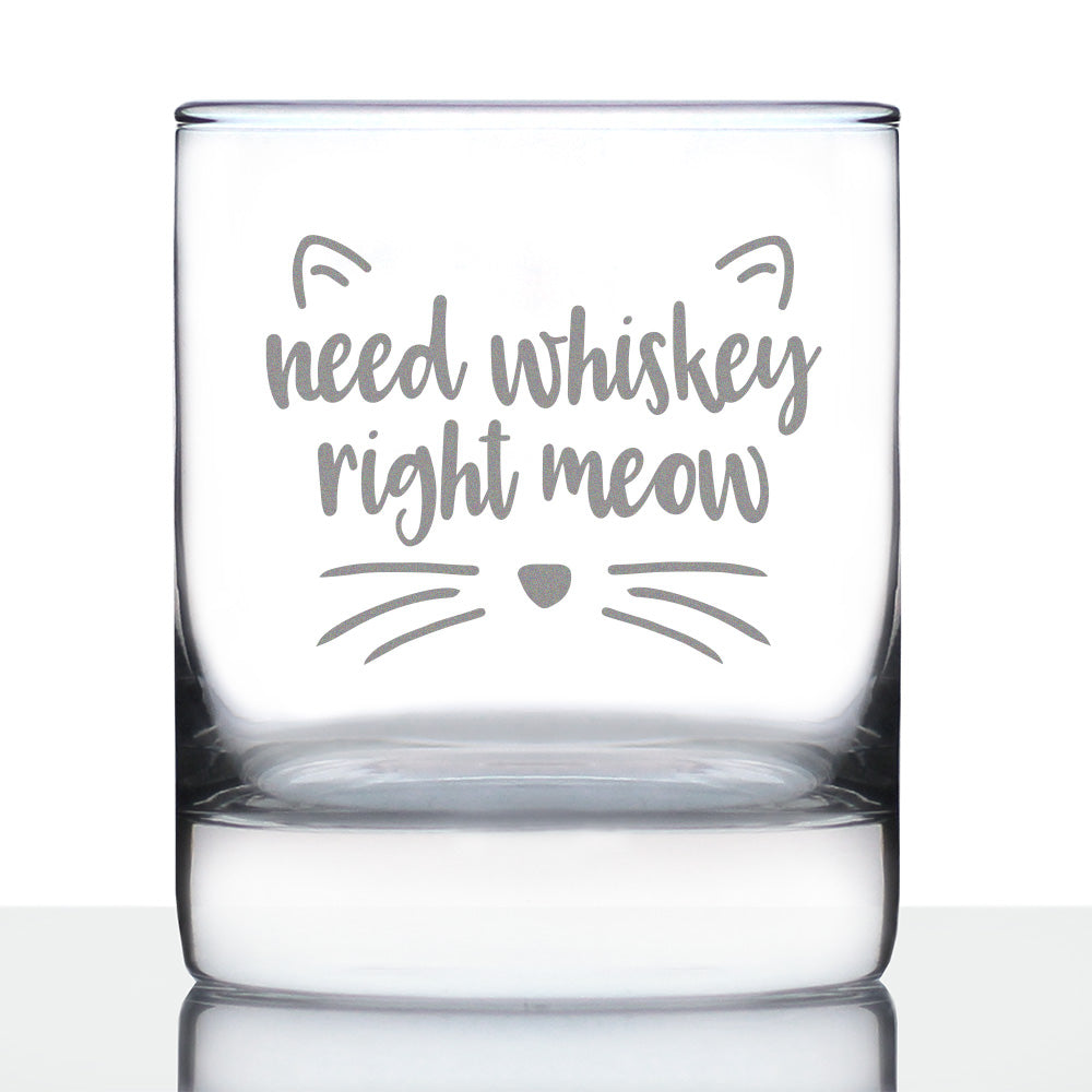 Need Whiskey Right Meow - 10 Ounce Rocks Glass