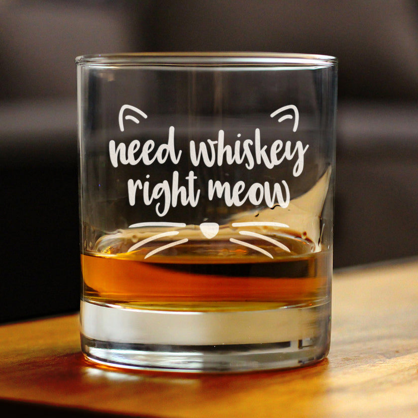 Need Whiskey Right Meow - 10 Ounce Rocks Glass