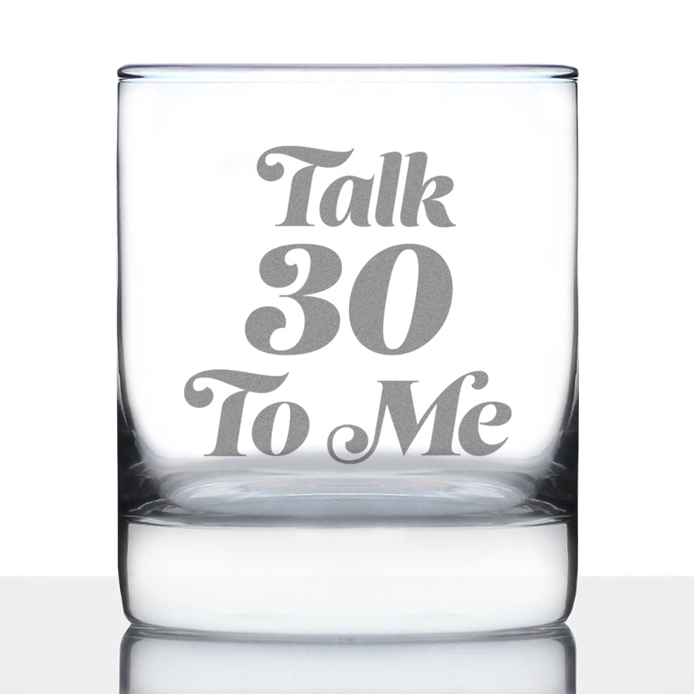 Talk 30 To Me - Funny 30th Birthday Whiskey Rocks Glass Gifts for Men &amp; Women Turning 30 - Fun Whisky Drinking Tumbler