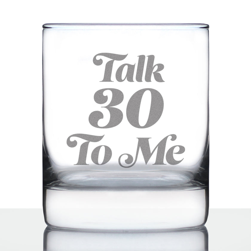 Talk 30 To Me - Funny 30th Birthday Whiskey Rocks Glass Gifts for Men & Women Turning 30 - Fun Whisky Drinking Tumbler