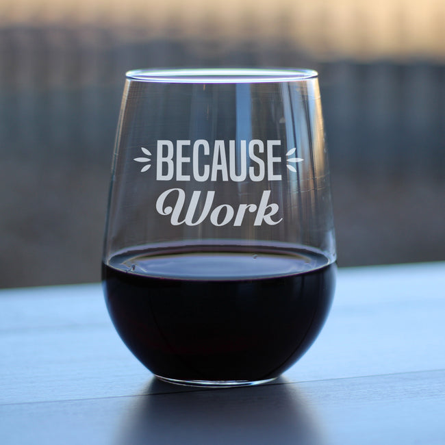 Because Work - 17 Ounce Stemless Wine Glass