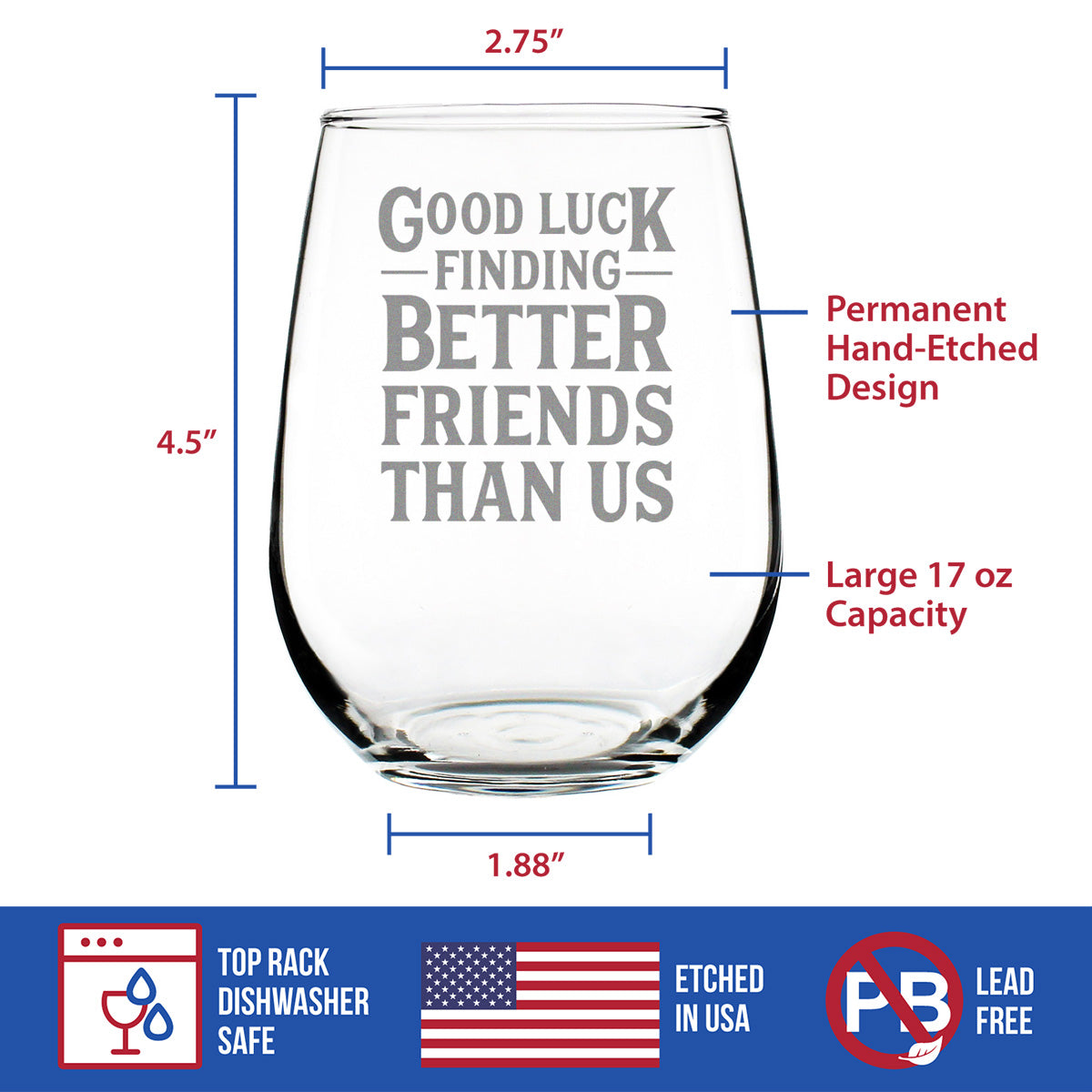 Good Luck Finding Better Friends Than Us - Stemless Wine Glass - Funny Farewell Gift For Best Friend Moving Away - Large 17 Oz Glasses