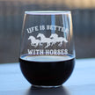 Life Is Better With Horses - Stemless Wine Glass - Funny Horse Gifts and Decor for Men & Women - Large 17 oz Glasses