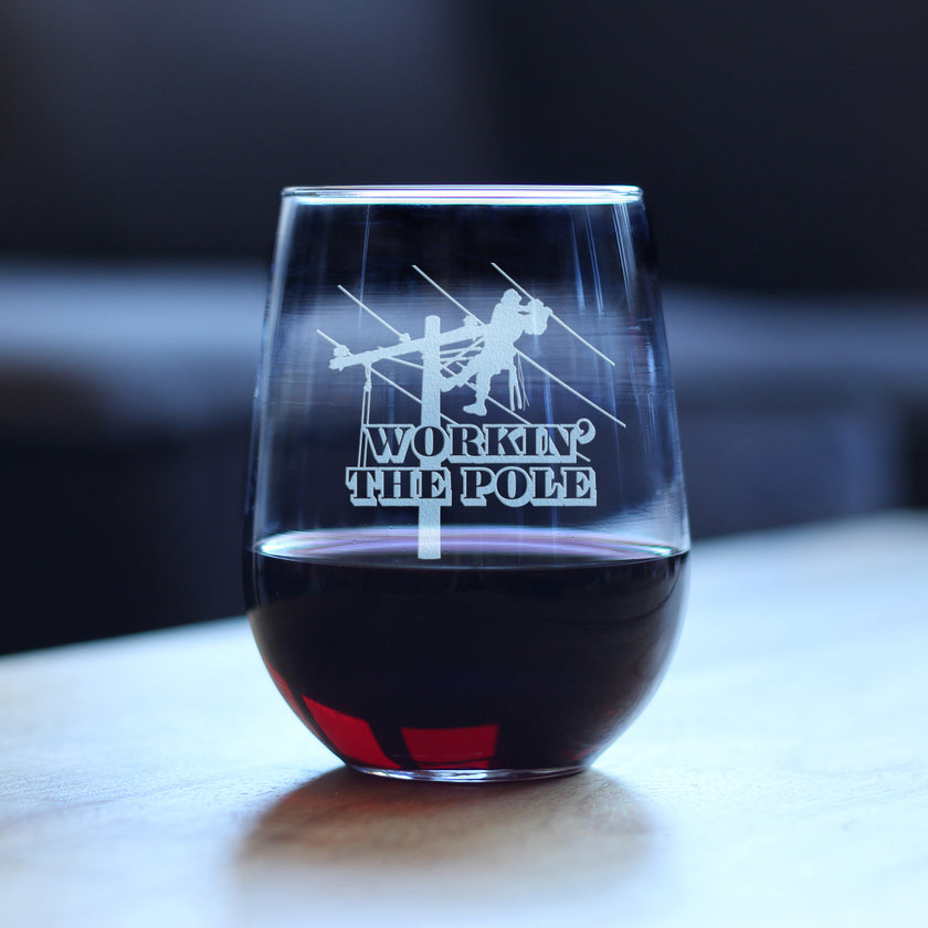 Workin' the Pole Engraved Stemless Wine Glass, Funny Lineworker Themed Gifts for Men and Women in the Electrical Line Workforce  - 17 oz