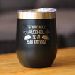 Alcohol is a Solution - Wine Tumbler