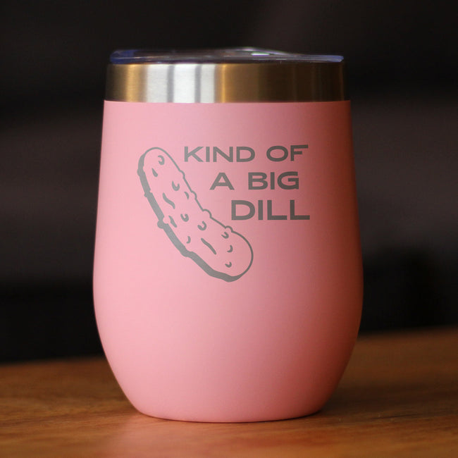 Kind of A Big Dill - Wine Tumbler