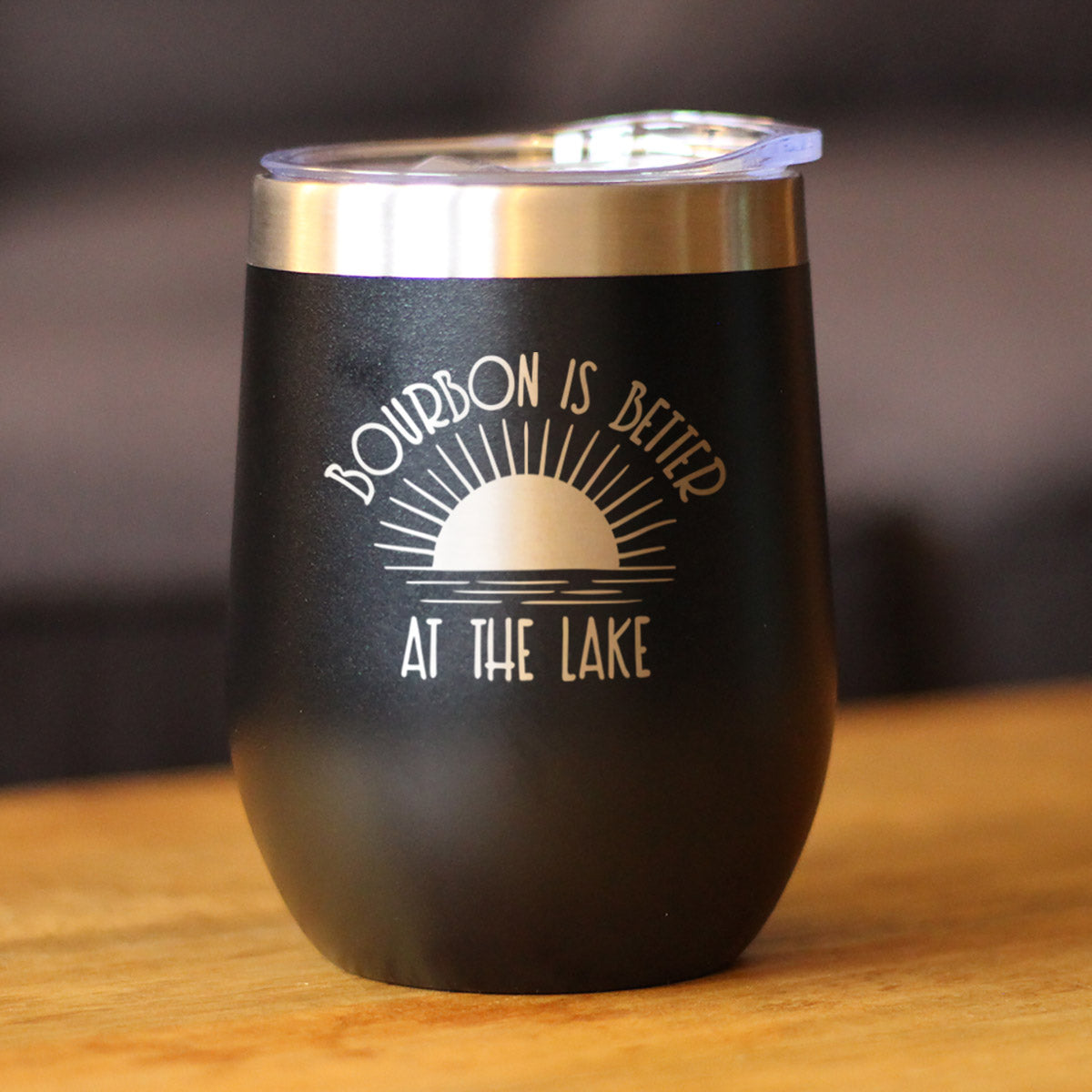 Bourbon is Better at the Lake - Wine Tumbler