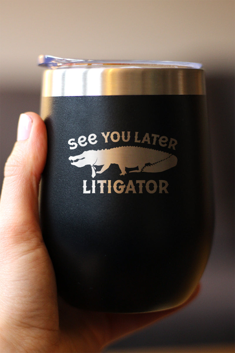 See You Later Litigator - Wine Tumbler Glass with Sliding Lid - Stainless Steel Mug - Funny Lawyer Gifts for Law School Graduates
