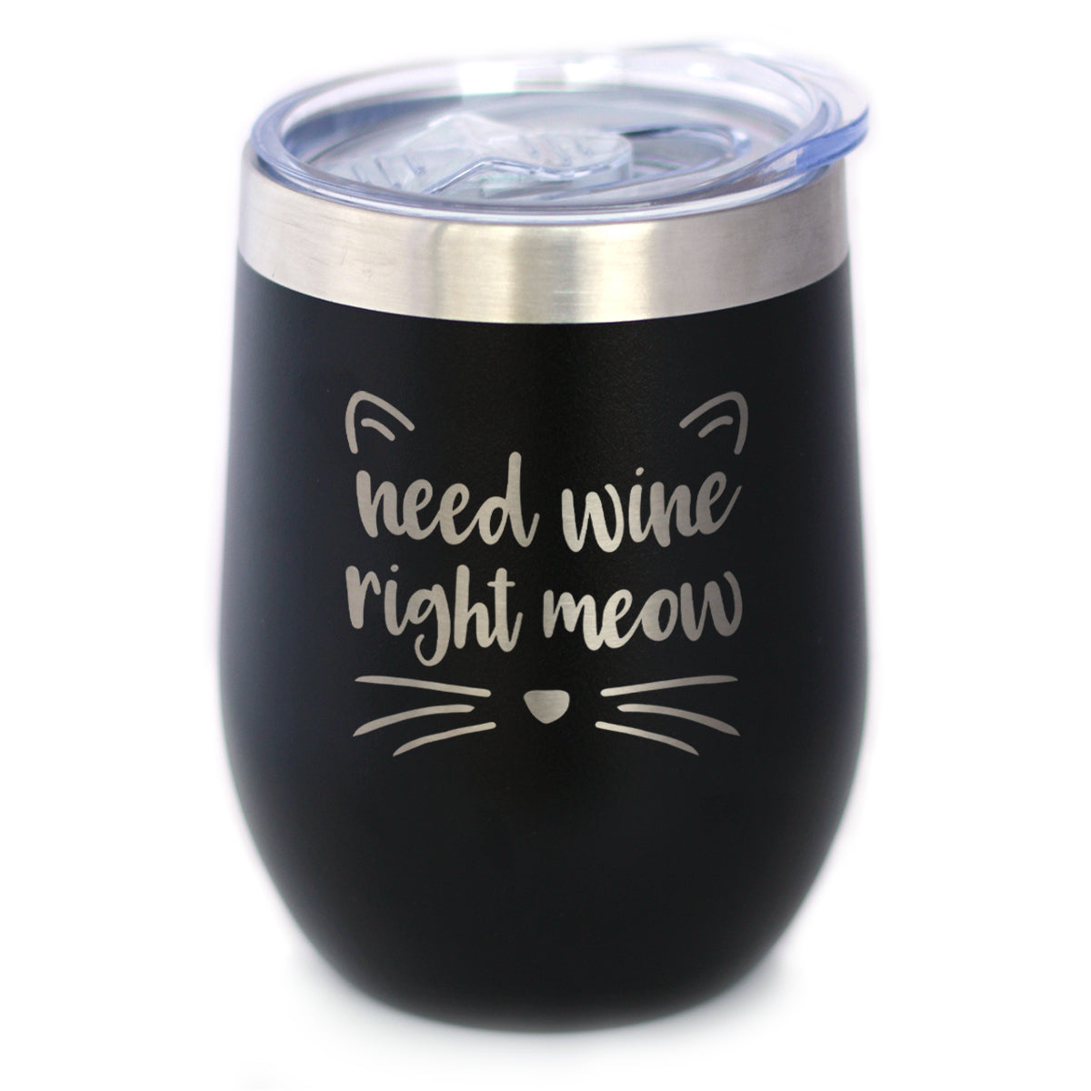 Need Wine Right Meow - Cat Wine Tumbler Glass with Sliding Lid - Stemless Stainless Steel Insulated Cup - Funny Cute Gifts