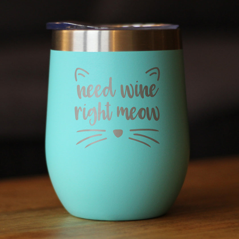 Need Wine Right Meow - Cat Wine Tumbler Glass with Sliding Lid - Stemless Stainless Steel Insulated Cup - Funny Cute Gifts