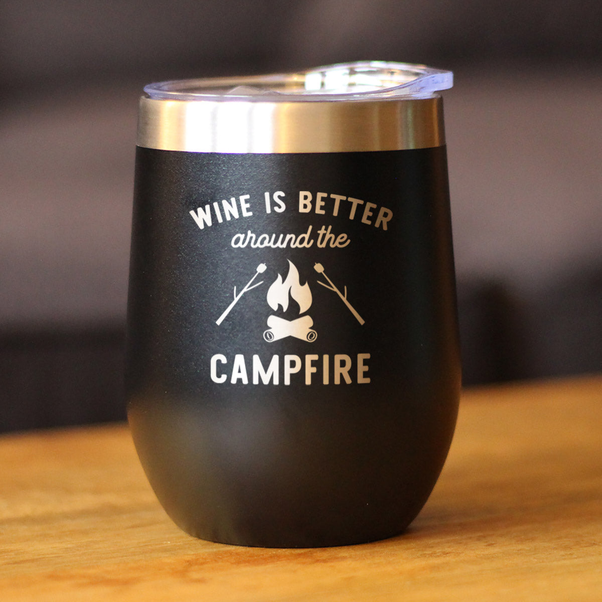 Wine is Better Around the Campfire - Wine Tumbler