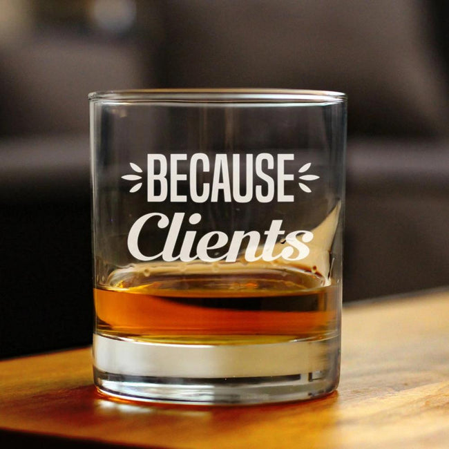 Because Clients - Funny Whiskey Rocks Glass Gifts for Men & Women Coworkers - Fun Whisky Drinking Tumbler Décor