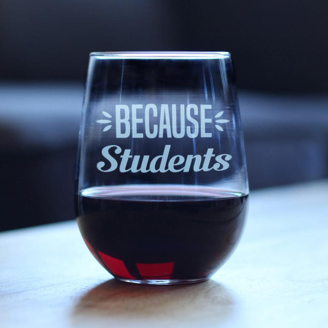 Because Students – Cute Funny Stemless Wine Glass, Large 17 Oz Size, Etched Sayings, Teacher Gift