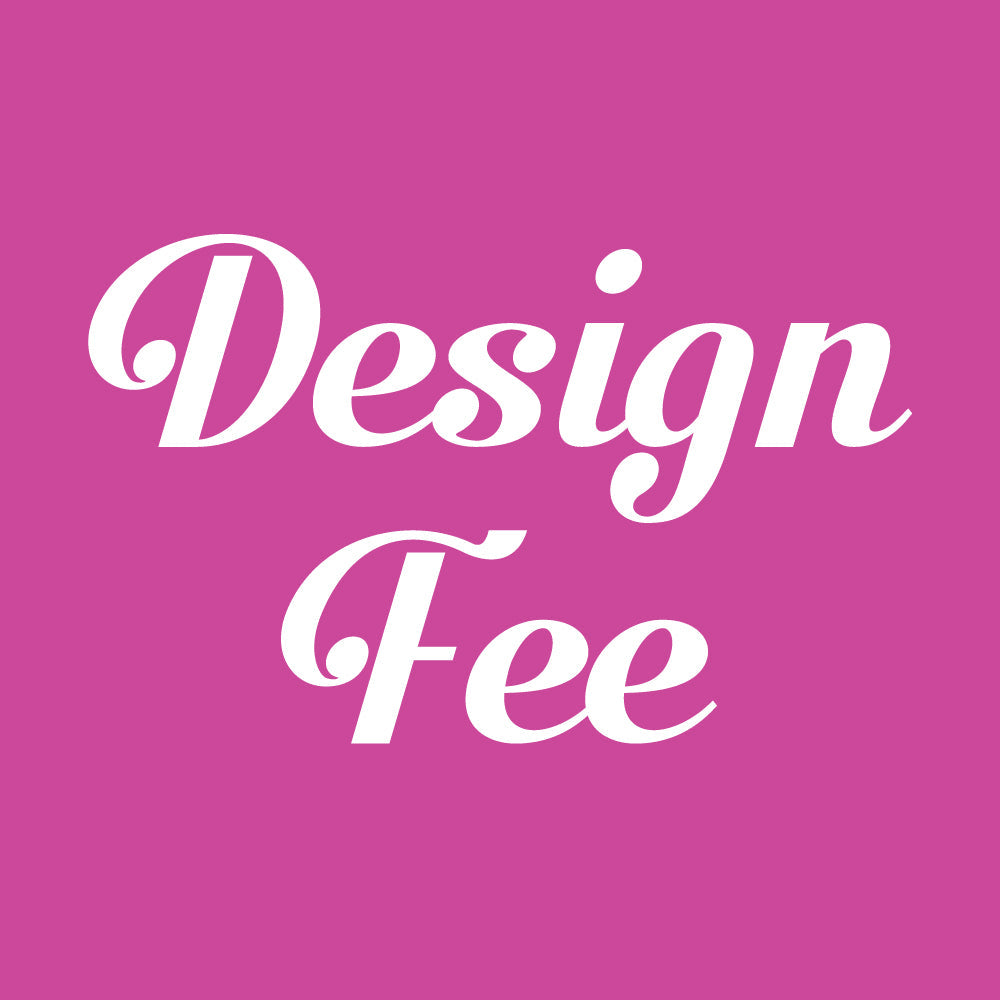 Customization - Design Fee - $25.00